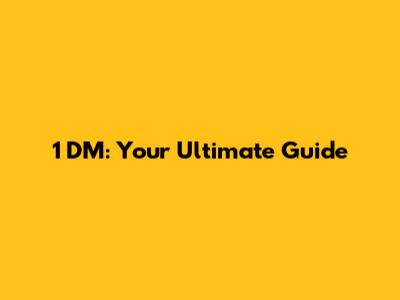 1 DM: Your Ultimate Guide
