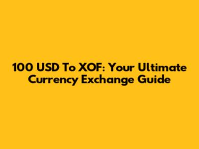 100 USD To XOF: Your Ultimate Currency Exchange Guide