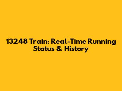 13248 Train: Real-Time Running Status & History