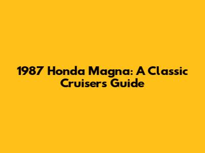 1987 Honda Magna: A Classic Cruiser's Guide