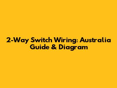 2-Way Switch Wiring: Australia Guide & Diagram