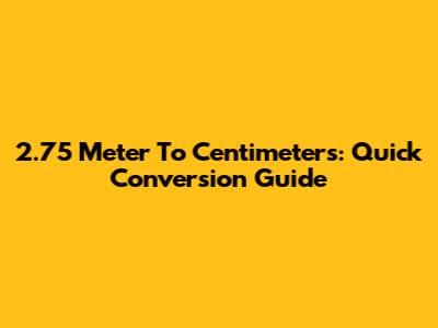 2.75 Meter To Centimeters: Quick Conversion Guide