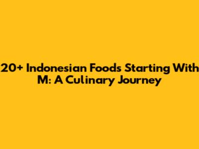 20+ Indonesian Foods Starting With M: A Culinary Journey