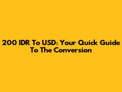 200 IDR To USD: Your Quick Guide To The Conversion