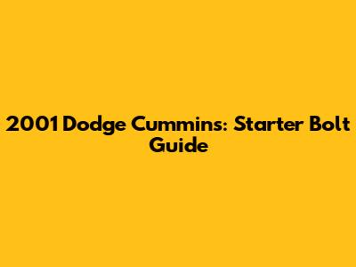 2001 Dodge Cummins: Starter Bolt Guide