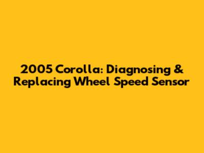 2005 Corolla: Diagnosing & Replacing Wheel Speed Sensor