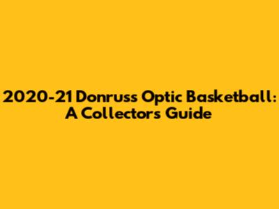 2020-21 Donruss Optic Basketball: A Collector's Guide