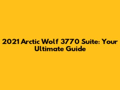 2021 Arctic Wolf 3770 Suite: Your Ultimate Guide
