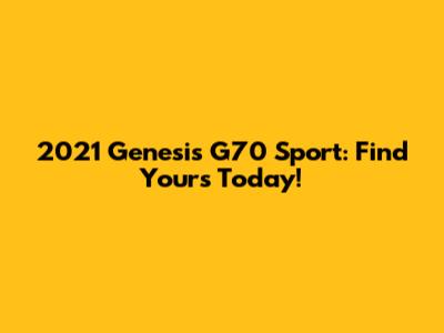 2021 Genesis G70 Sport: Find Yours Today!