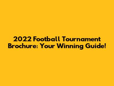 2022 Football Tournament Brochure: Your Winning Guide!
