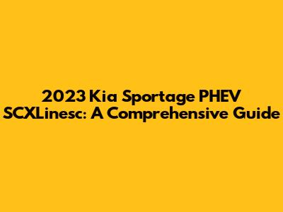 2023 Kia Sportage PHEV SCXLinesc: A Comprehensive Guide