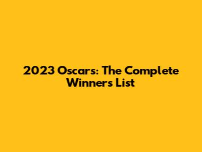 2023 Oscars: The Complete Winners List