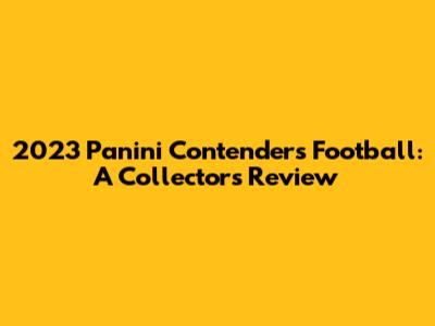 2023 Panini Contenders Football: A Collector's Review