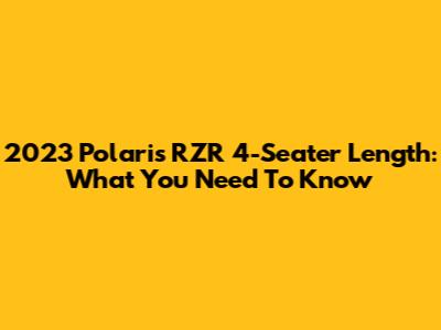 2023 Polaris RZR 4-Seater Length: What You Need To Know