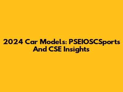 2024 Car Models: PSEIOSCSports And CSE Insights