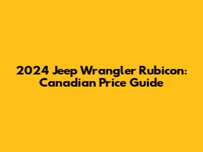 2024 Jeep Wrangler Rubicon: Canadian Price Guide