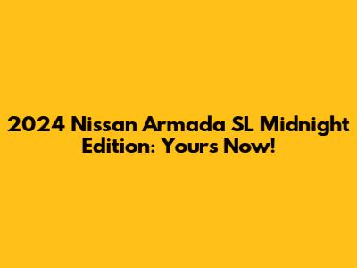 2024 Nissan Armada SL Midnight Edition: Yours Now!