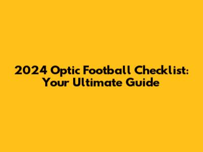 2024 Optic Football Checklist: Your Ultimate Guide