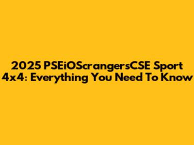 2025 PSEiOScrangersCSE Sport 4x4: Everything You Need To Know