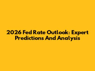 2026 Fed Rate Outlook: Expert Predictions And Analysis