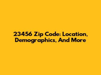 23456 Zip Code: Location, Demographics, And More