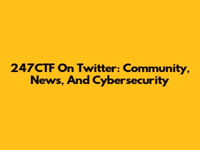 247CTF On Twitter: Community, News, And Cybersecurity