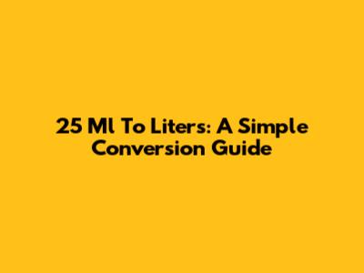 25 Ml To Liters: A Simple Conversion Guide