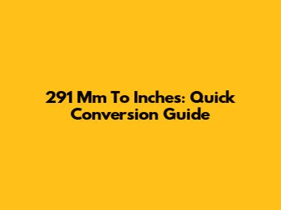 291 Mm To Inches: Quick Conversion Guide