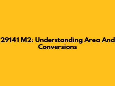 29141 M2: Understanding Area And Conversions