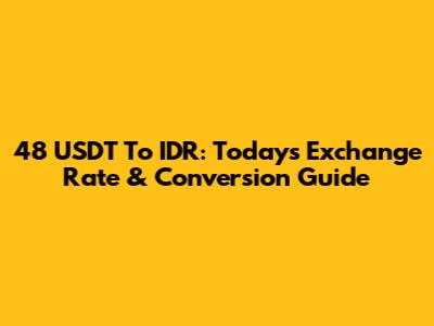 48 USDT To IDR: Today's Exchange Rate & Conversion Guide