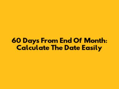 60 Days From End Of Month: Calculate The Date Easily