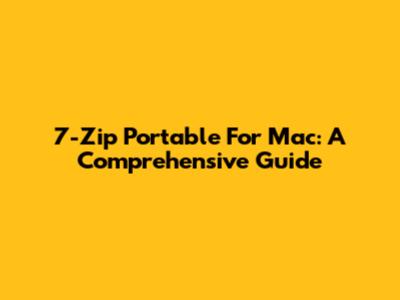 7-Zip Portable For Mac: A Comprehensive Guide