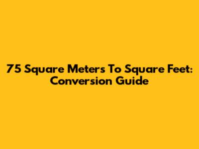 75 Square Meters To Square Feet: Conversion Guide