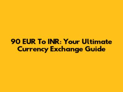 90 EUR To INR: Your Ultimate Currency Exchange Guide