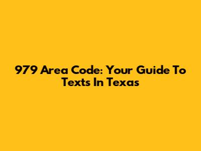 979 Area Code: Your Guide To Texts In Texas