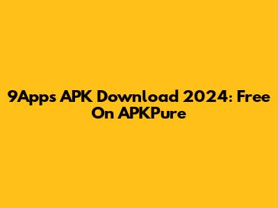 9Apps APK Download 2024: Free On APKPure