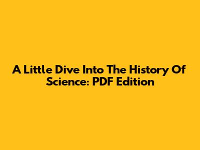 A Little Dive Into The History Of Science: PDF Edition