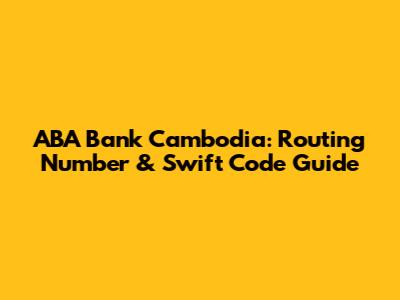 ABA Bank Cambodia: Routing Number & Swift Code Guide