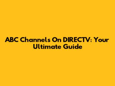ABC Channels On DIRECTV: Your Ultimate Guide