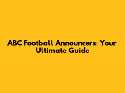 ABC Football Announcers: Your Ultimate Guide
