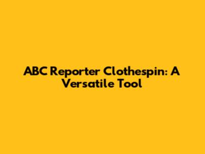 ABC Reporter Clothespin: A Versatile Tool