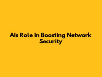 AI's Role In Boosting Network Security