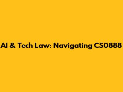AI & Tech Law: Navigating CS0888