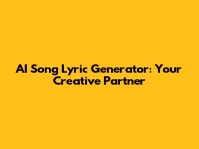AI Song Lyric Generator: Your Creative Partner