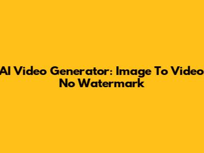 AI Video Generator: Image To Video No Watermark