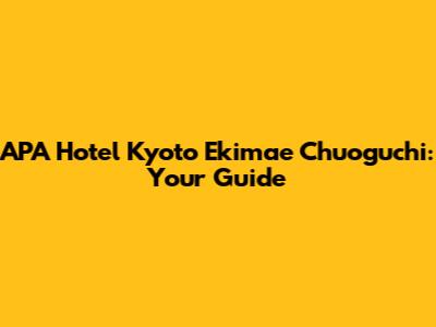 APA Hotel Kyoto Ekimae Chuoguchi: Your Guide
