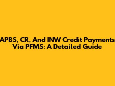 APBS, CR, And INW Credit Payments Via PFMS: A Detailed Guide