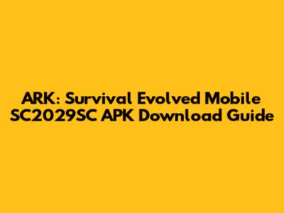 ARK: Survival Evolved Mobile SC2029SC APK Download Guide