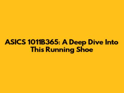 ASICS 1011B365: A Deep Dive Into This Running Shoe