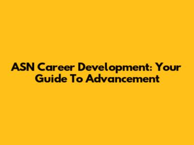 ASN Career Development: Your Guide To Advancement